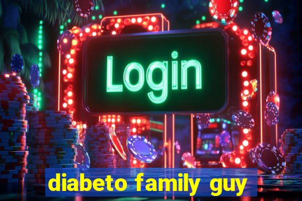 diabeto family guy